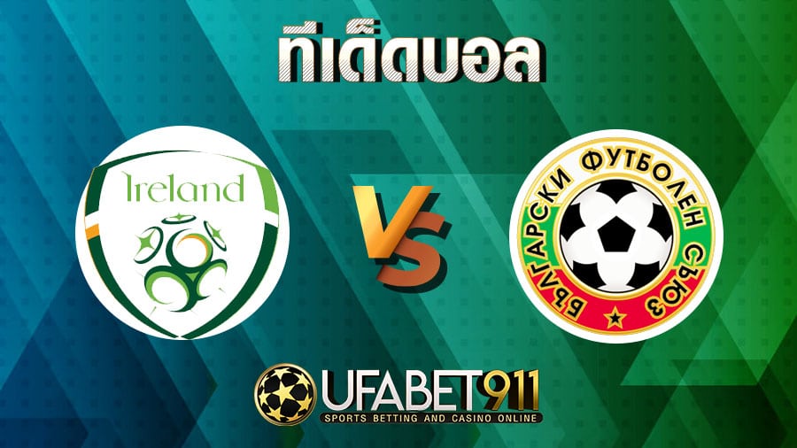 ทีเด็ดบอลไอร์แลนด์ vs บัลแกเรีย วันที่ 18  พฤศจิกายน 2563 
